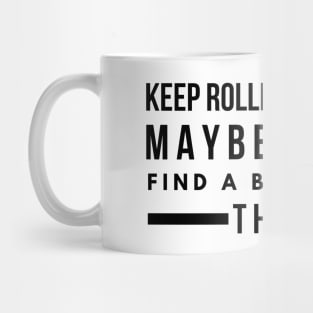 Keep Rolling Your Eyes Maybe You'll Find A Brain Back There - Funny Sayings Mug